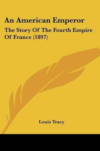 An American Emperor: The Story of the Fourth Empire of France (1897)