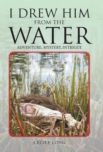 Cover image for I Drew Him from the Water: Adventure, Mystery, Intrigue