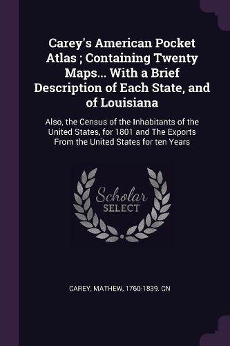 Cover image for Carey's American Pocket Atlas; Containing Twenty Maps... With a Brief Description of Each State, and of Louisiana