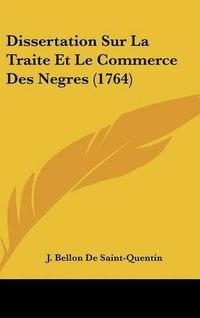 Cover image for Dissertation Sur La Traite Et Le Commerce Des Negres (1764)