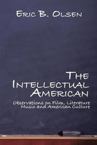 Cover image for The Intellectual American: Observations on Film, Literature, Music, and American Culture