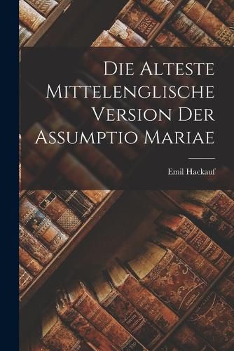 Cover image for Die Alteste Mittelenglische Version der Assumptio Mariae