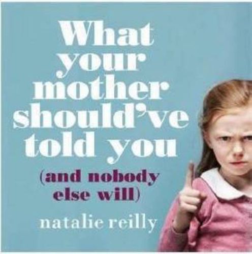 Cover image for What Your Mother Should've Told You and Nobody Else Will