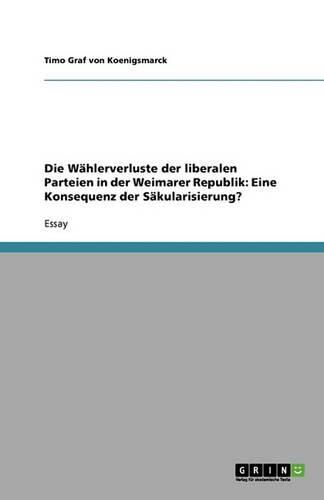 Cover image for Die Wahlerverluste der liberalen Parteien in der Weimarer Republik: Eine Konsequenz der Sakularisierung?