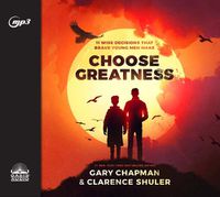 Cover image for Choose Greatness: 11 Wise Decisions That Brave Young Men Make