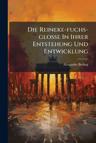Cover image for Die Reineke-fuchs-glosse In Ihrer Entstehung Und Entwicklung