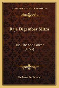 Cover image for Raja Digambar Mitra: His Life and Career (1893)