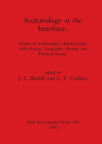 Cover image for Archaeology at the Interface: Studies in Archaeology's Relationships with History, Geography, Biology and Physical Science