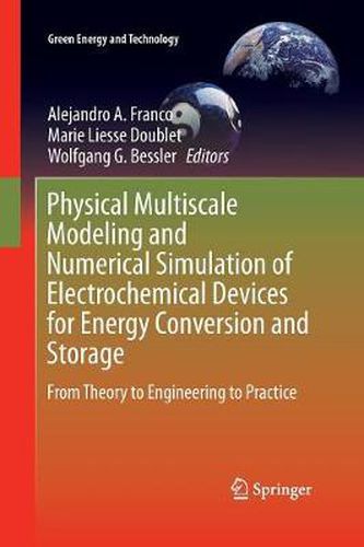 Cover image for Physical Multiscale Modeling and Numerical Simulation of Electrochemical Devices for Energy Conversion and Storage: From Theory to Engineering to Practice