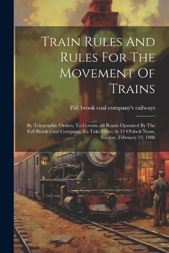 Cover image for Train Rules And Rules For The Movement Of Trains