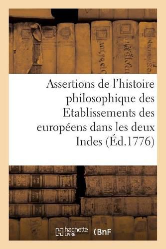 Cover image for Observations Sur Plusieurs Assertions Extraites Litteralement de l'Histoire Philosophique: Des Etablissements Des Europeens Dans Les Deux Indes