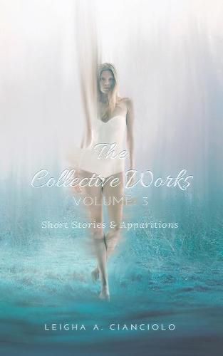 Cover image for The Collective Works: Volume 3: Short Stories & Apparitions