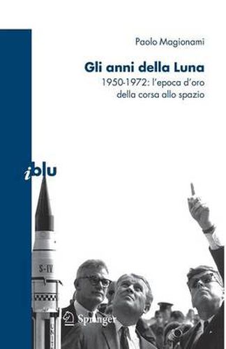 Cover image for Gli Anni Della Luna: 1950-1972: l'Epoca d'Oro Della Corsa Allo Spazio