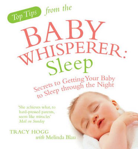 Top Tips from the Baby Whisperer - Sleep: Secrets to Getting Your Baby to Sleep Through the Night