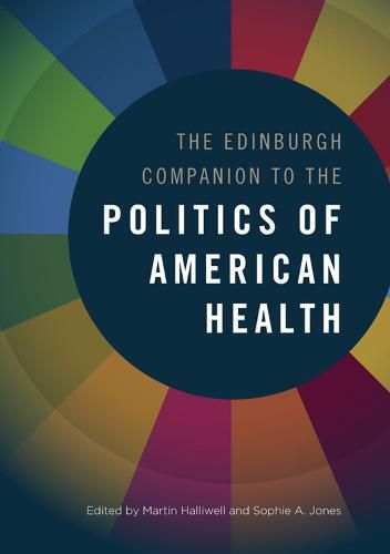 The Edinburgh Companion to the Politics of American Health