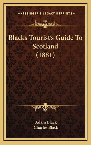 Blacks Tourista Acentsacentsa A-Acentsa Acentss Guide to Scotland (1881)