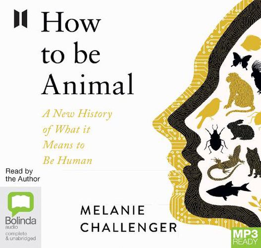 Cover image for How to Be Animal: A New History Of What It Means To Be Human