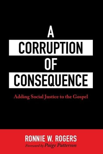 Cover image for A Corruption of Consequence: Adding Social Justice to the Gospel