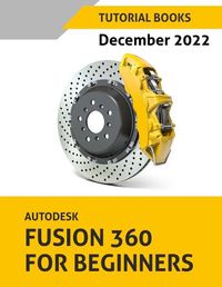 Cover image for Autodesk Fusion 360 For Beginners (December 2022)