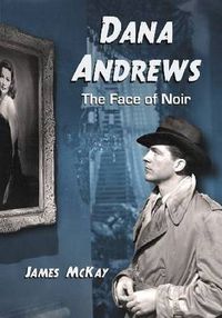 Cover image for Dana Andrews: The Face of Noir