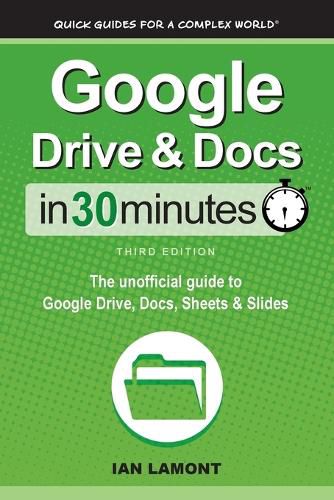 Cover image for Google Drive & Docs In 30 Minutes: The unofficial guide to Google Drive, Docs, Sheets & Slides