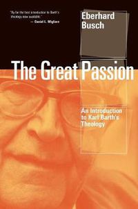 Cover image for The Great Passion: An Introduction to Karl Barth's Theology
