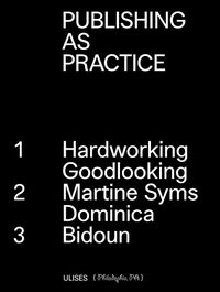 Cover image for Publishing as Practice: Hardworking Goodlooking, Martine Syms/Dominica, Bidoun