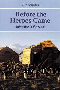 Cover image for Before the Heroes Came: Antarctica in the 1890s