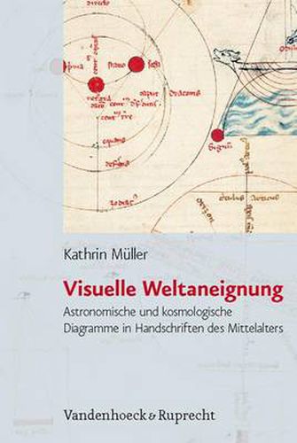 Cover image for Visuelle Weltaneignung: Astronomische und kosmologische Diagramme in Handschriften des Mittelalters