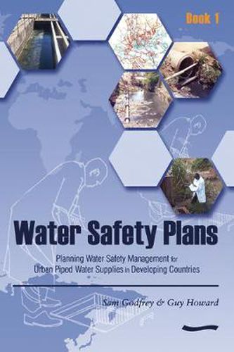 Cover image for Water Safety Plans: Book 1 Planning water safety management for urban piped water supplies in developing countries