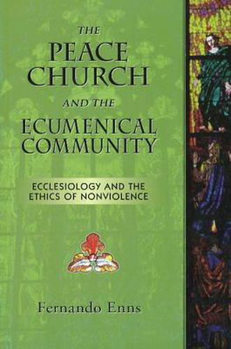 Cover image for Peace Church and the Ecumenical Community: Ecclesiology and the Ethics of Nonviolence