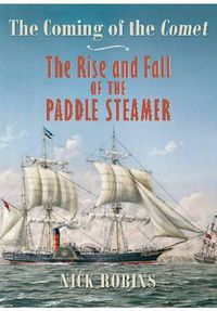 Cover image for Coming of the Comet: The Rise and Fall of the Paddle  Steamer