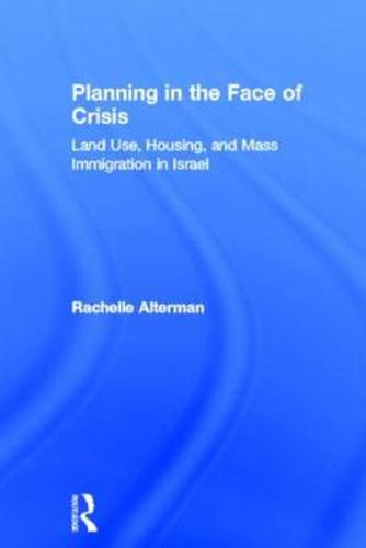 Cover image for Planning in the Face of Crisis: Land Use, Housing, and Mass Immigration in Israel