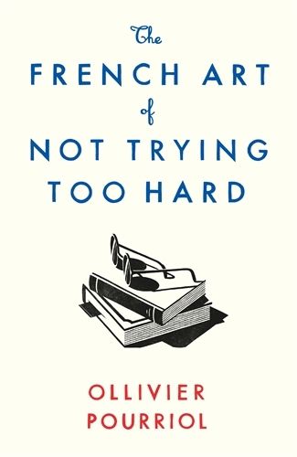 Cover image for The French Art of Not Trying Too Hard