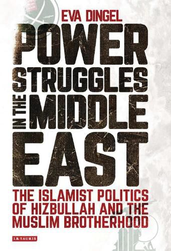 Cover image for Power Struggles in the Middle East: The Islamist Politics of Hizbullah and the Muslim Brotherhood