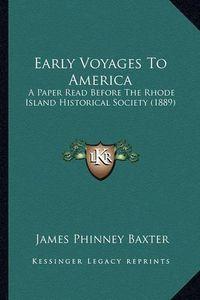 Cover image for Early Voyages to America Early Voyages to America: A Paper Read Before the Rhode Island Historical Society (188a Paper Read Before the Rhode Island Historical Society (1889) 9)