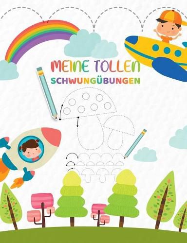 Cover image for Meine tollen Schwungubungen - Kinderbuch als Vorbereitung fur das Schreiben Lernen in der Vorschule: Das Vorschulbuch zum uben der Feinmotorik, Augen und Handkoordination