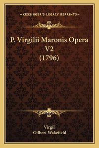 Cover image for P. Virgilii Maronis Opera V2 (1796)