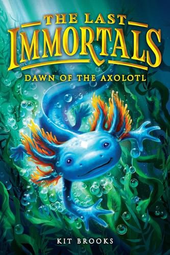 Cover image for The Last Immortals: Dawn of the Axolotl