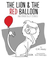 Cover image for The Lion & the Red Balloon and Other Silly Stories