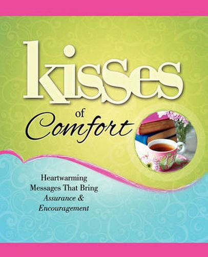 Cover image for Kisses of Comfort: Heartwarming Messages that Bring Assurance & Encou