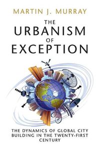Cover image for The Urbanism of Exception: The Dynamics of Global City Building in the Twenty-First Century