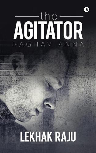 Cover image for The Agitator: Raghav Anna