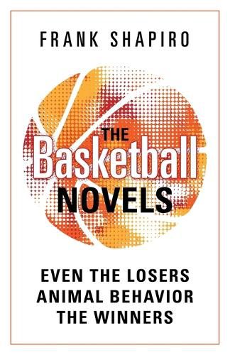 Cover image for The Basketball Novels: Even The Losers - Animal Behavior - The Winners