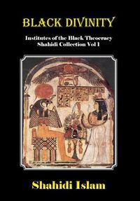 Cover image for Black Divinity: Institutes of the Black Theocracy Shahidi Collection Vol 1