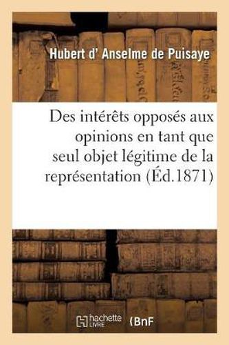 Cover image for Des Interets Opposes Aux Opinions En Tant Que Seul Objet Legitime de la Representation Nationale