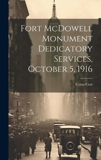 Cover image for Fort McDowell Monument Dedicatory Services, October 5, 1916