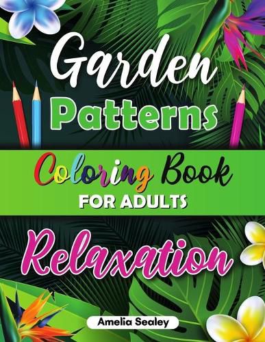 Cover image for Garden Patterns Coloring Book for Adult Relaxation: Garden Coloring Book, An Adult Coloring Book with Flowers, Birds and Nature Scenes