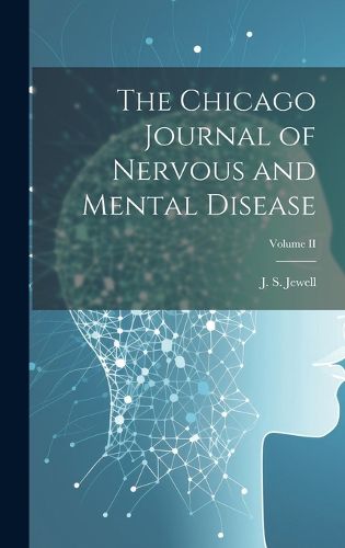 Cover image for The Chicago Journal of Nervous and Mental Disease; Volume II