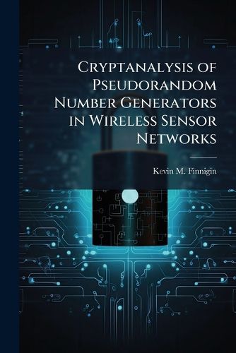Cover image for Cryptanalysis of Pseudorandom Number Generators in Wireless Sensor Networks
